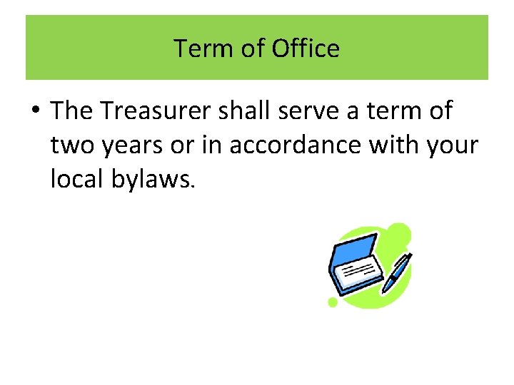 Term of Office • The Treasurer shall serve a term of two years or