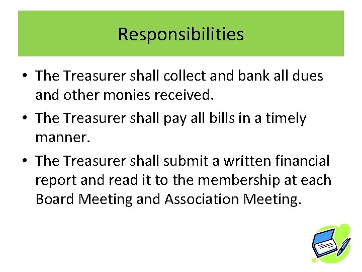 Responsibilities • The Treasurer shall collect and bank all dues and other monies received.