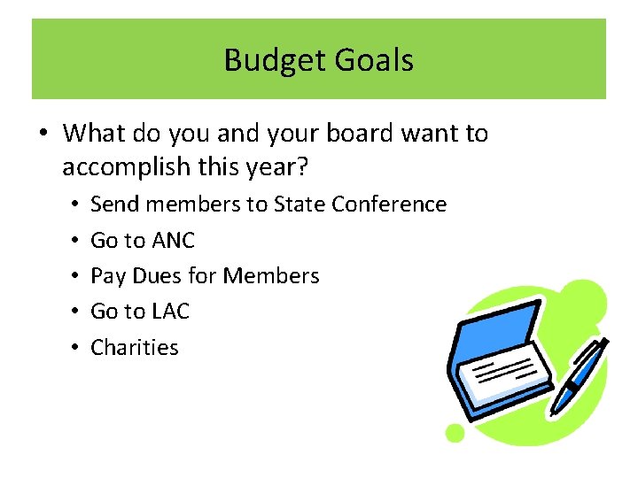 Budget Goals • What do you and your board want to accomplish this year?