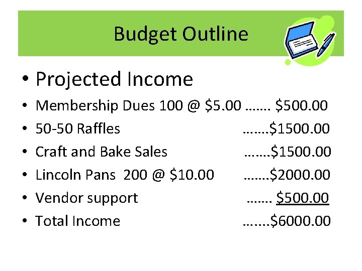 Budget Outline • Projected Income • • • Membership Dues 100 @ $5. 00