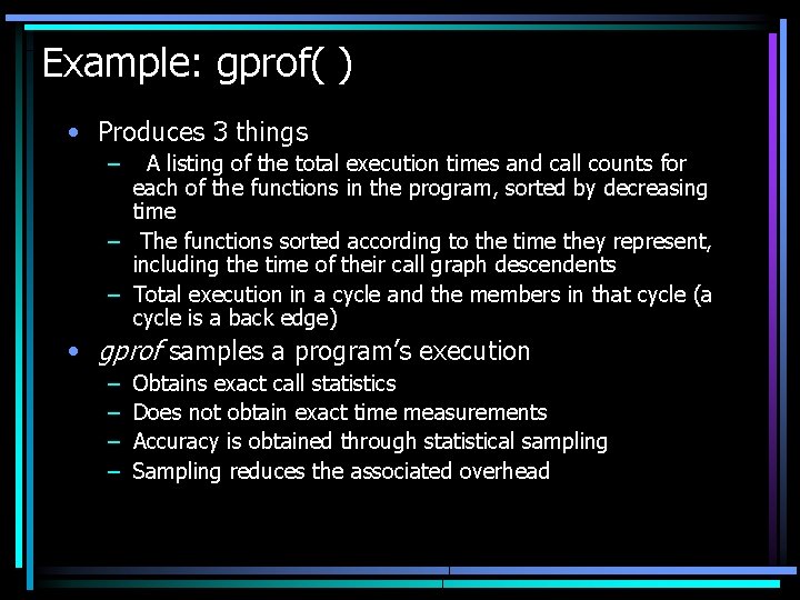 Example: gprof( ) • Produces 3 things – A listing of the total execution