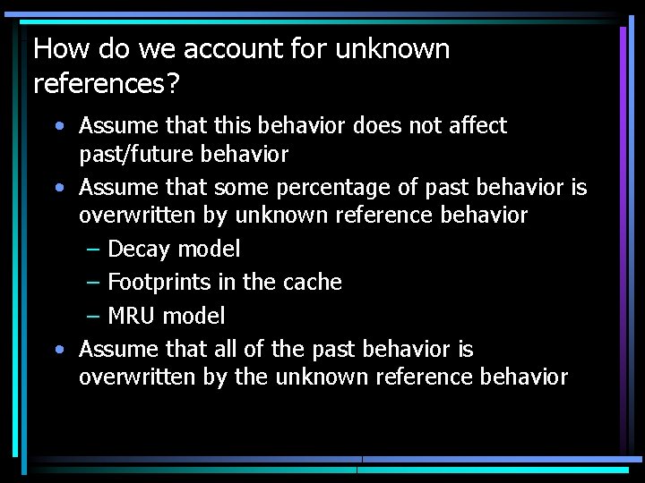 How do we account for unknown references? • Assume that this behavior does not