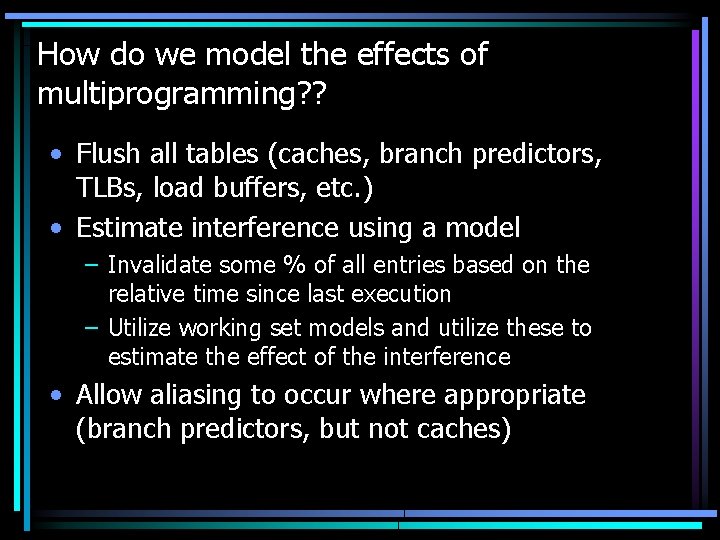 How do we model the effects of multiprogramming? ? • Flush all tables (caches,