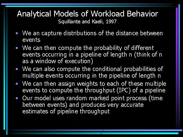 Analytical Models of Workload Behavior Squillante and Kaeli, 1997 • We an capture distributions
