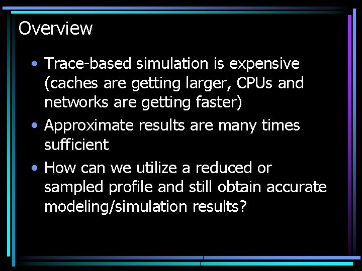 Overview • Trace-based simulation is expensive (caches are getting larger, CPUs and networks are