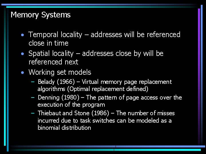 Memory Systems • Temporal locality – addresses will be referenced close in time •