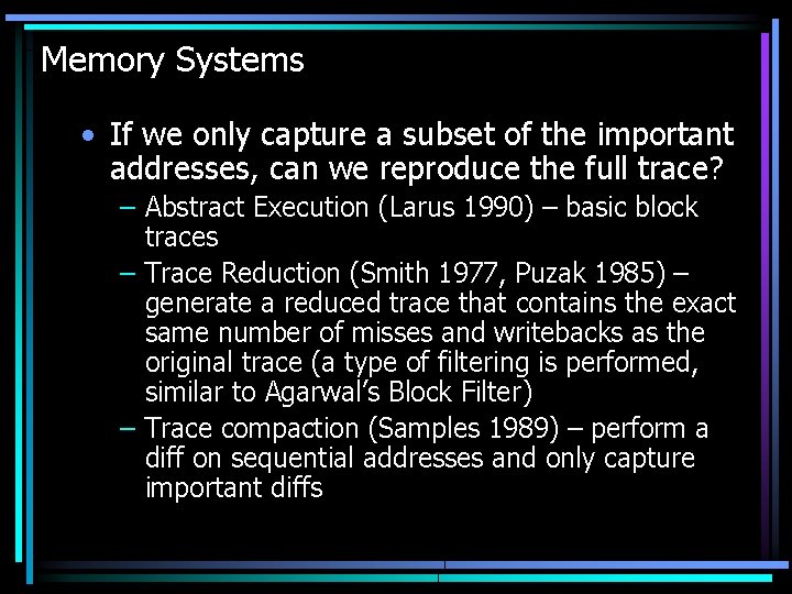 Memory Systems • If we only capture a subset of the important addresses, can