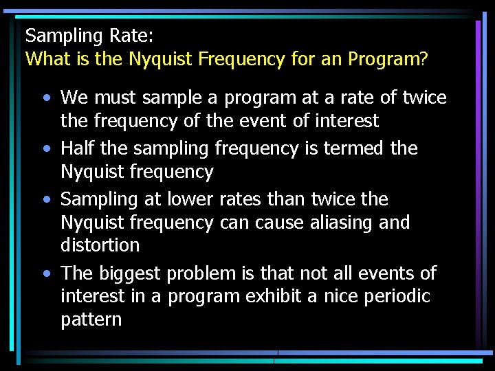 Sampling Rate: What is the Nyquist Frequency for an Program? • We must sample