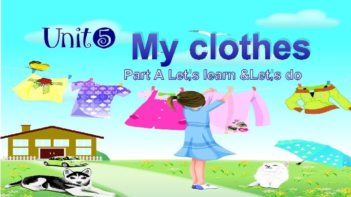 My clothes Part A Let’s learn &Let’s do 