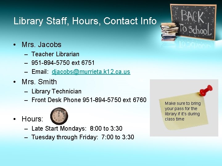 Library Staff, Hours, Contact Info • Mrs. Jacobs – Teacher Librarian – 951 -894