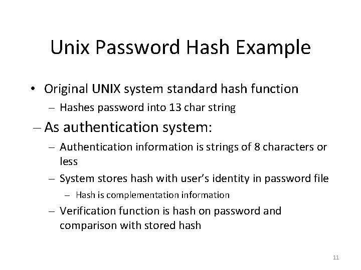 Unix Password Hash Example • Original UNIX system standard hash function – Hashes password