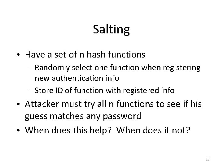 Salting • Have a set of n hash functions – Randomly select one function