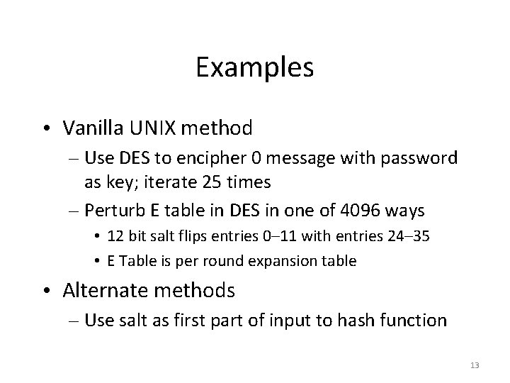 Examples • Vanilla UNIX method – Use DES to encipher 0 message with password