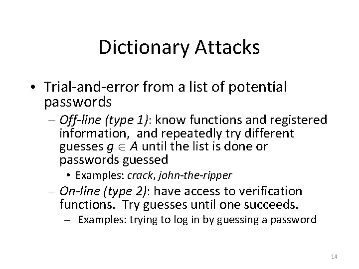 Dictionary Attacks • Trial-and-error from a list of potential passwords – Off-line (type 1):