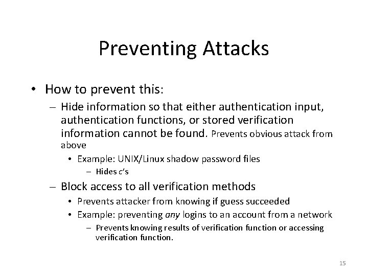 Preventing Attacks • How to prevent this: – Hide information so that either authentication