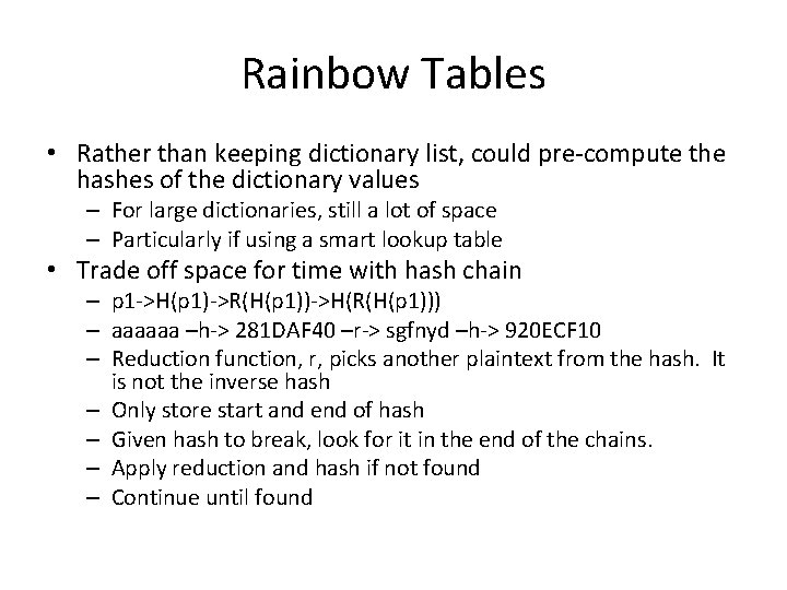 Rainbow Tables • Rather than keeping dictionary list, could pre-compute the hashes of the