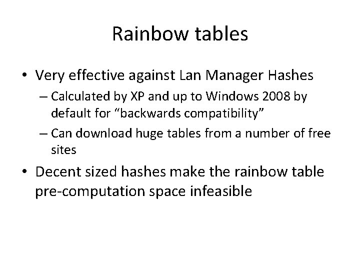 Rainbow tables • Very effective against Lan Manager Hashes – Calculated by XP and