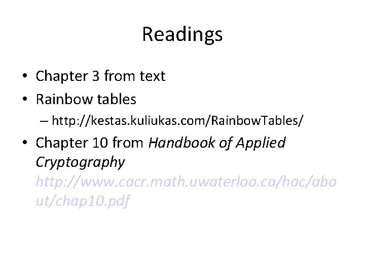 Readings • Chapter 3 from text • Rainbow tables – http: //kestas. kuliukas. com/Rainbow.