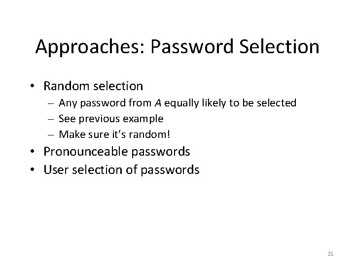 Approaches: Password Selection • Random selection – Any password from A equally likely to