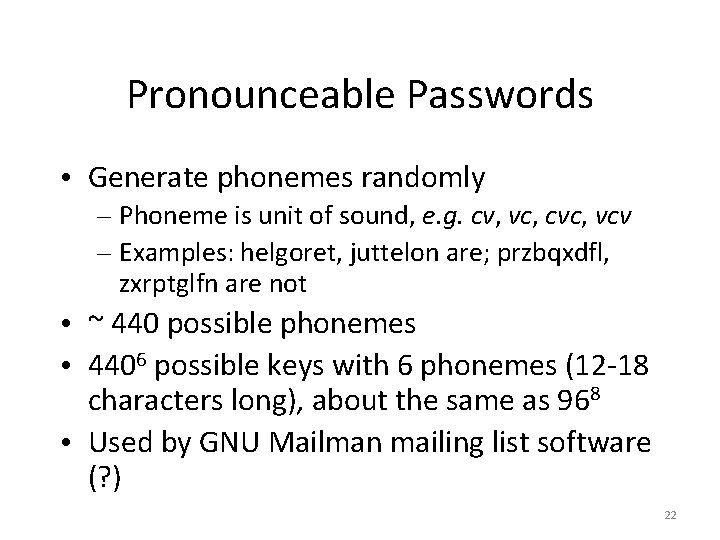 Pronounceable Passwords • Generate phonemes randomly – Phoneme is unit of sound, e. g.