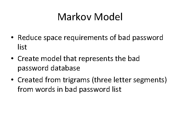 Markov Model • Reduce space requirements of bad password list • Create model that