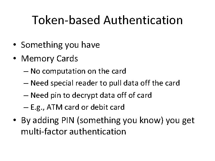 Token-based Authentication • Something you have • Memory Cards – No computation on the