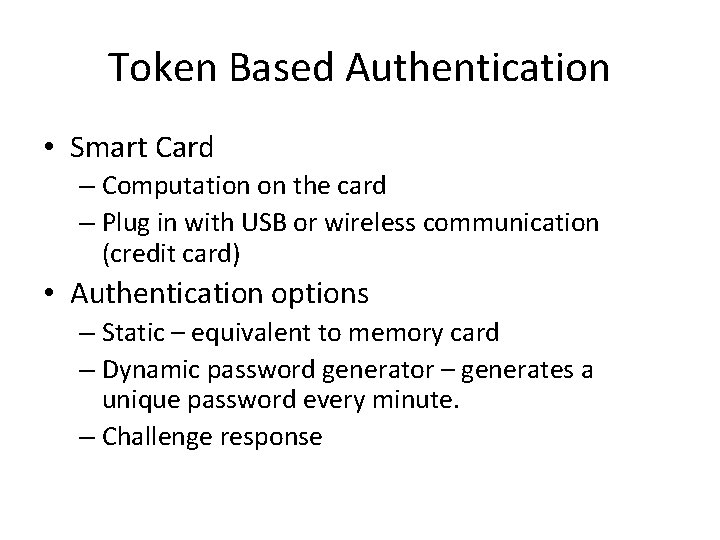 Token Based Authentication • Smart Card – Computation on the card – Plug in