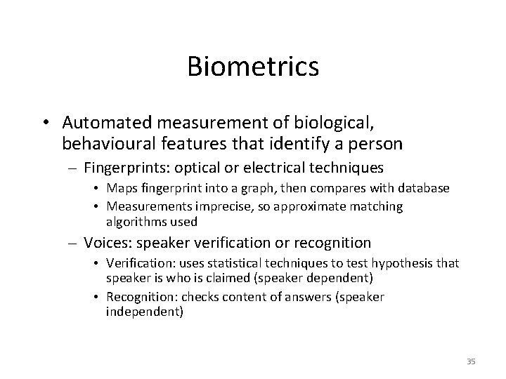 Biometrics • Automated measurement of biological, behavioural features that identify a person – Fingerprints: