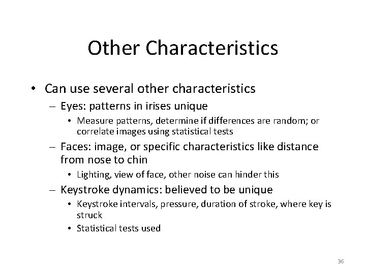 Other Characteristics • Can use several other characteristics – Eyes: patterns in irises unique