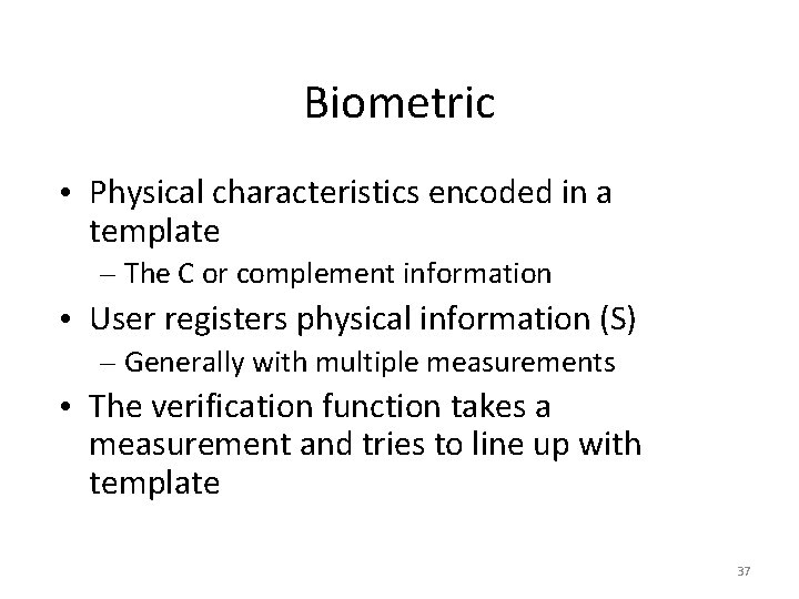 Biometric • Physical characteristics encoded in a template – The C or complement information