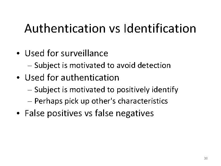 Authentication vs Identification • Used for surveillance – Subject is motivated to avoid detection