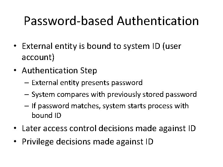 Password-based Authentication • External entity is bound to system ID (user account) • Authentication