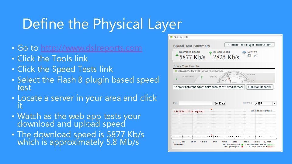 Define the Physical Layer Go to http: //www. dslreports. com Click the Tools link