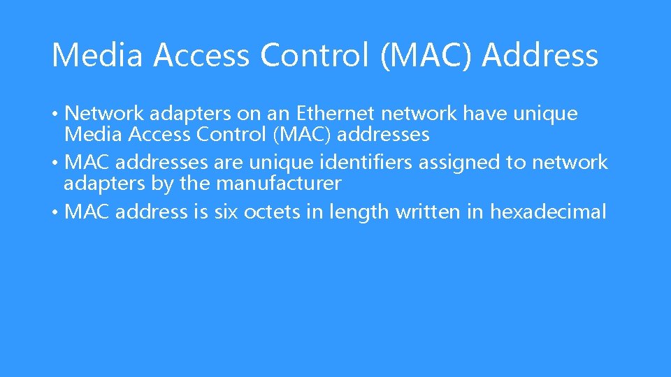 Media Access Control (MAC) Address • Network adapters on an Ethernet network have unique