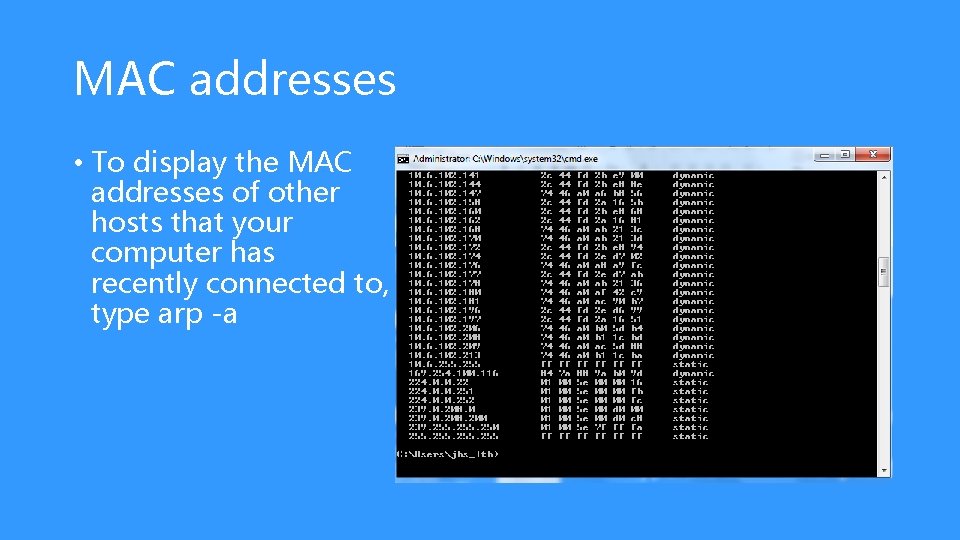 MAC addresses • To display the MAC addresses of other hosts that your computer