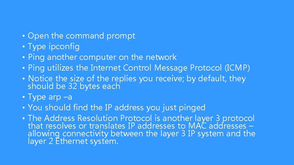 Open the command prompt Type ipconfig Ping another computer on the network Ping utilizes