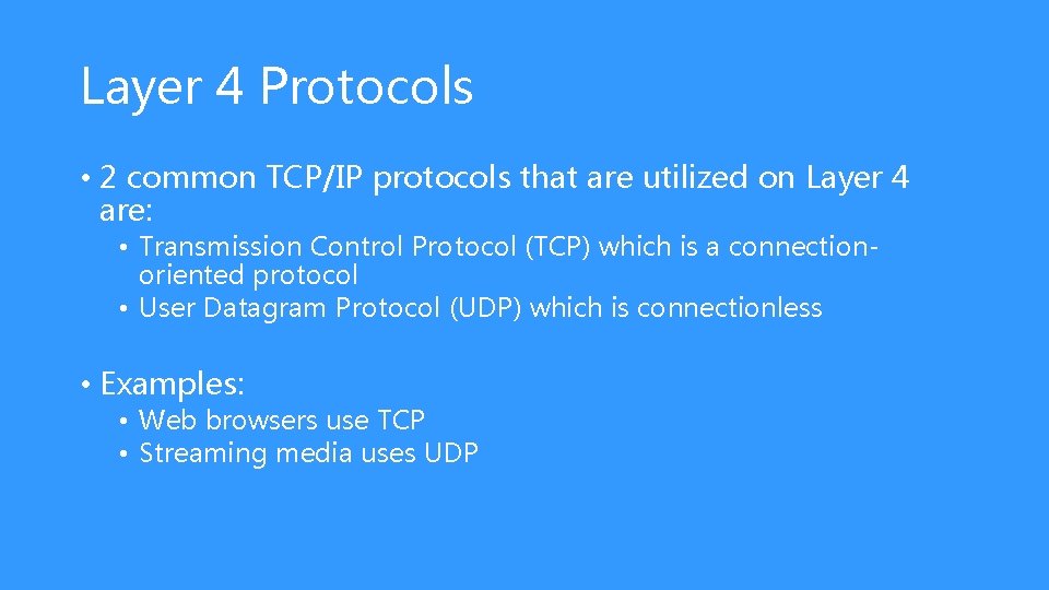 Layer 4 Protocols • 2 common TCP/IP protocols that are utilized on Layer 4