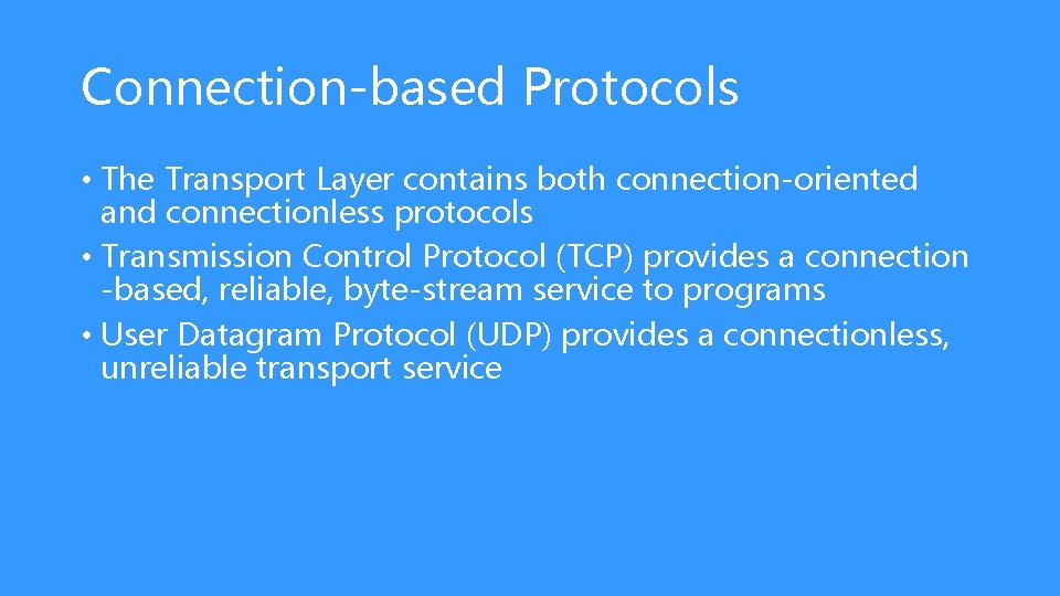 Connection-based Protocols • The Transport Layer contains both connection-oriented and connectionless protocols • Transmission