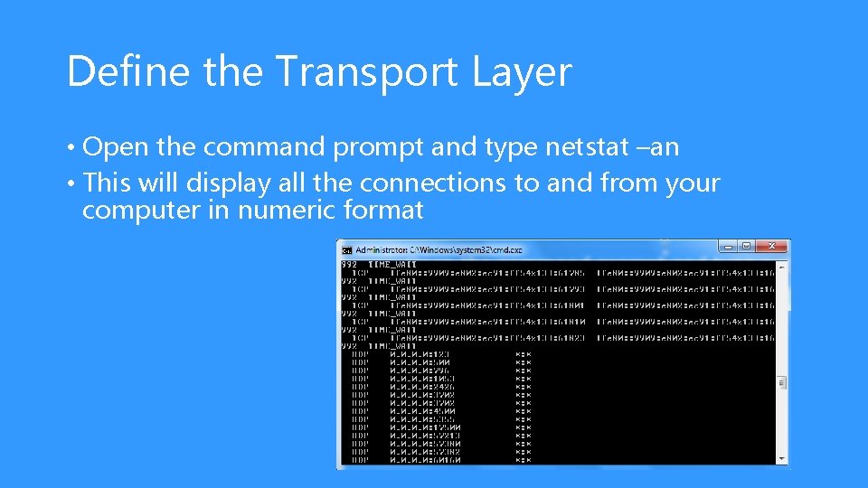 Define the Transport Layer • Open the command prompt and type netstat –an •