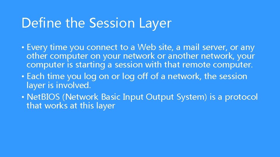 Define the Session Layer • Every time you connect to a Web site, a