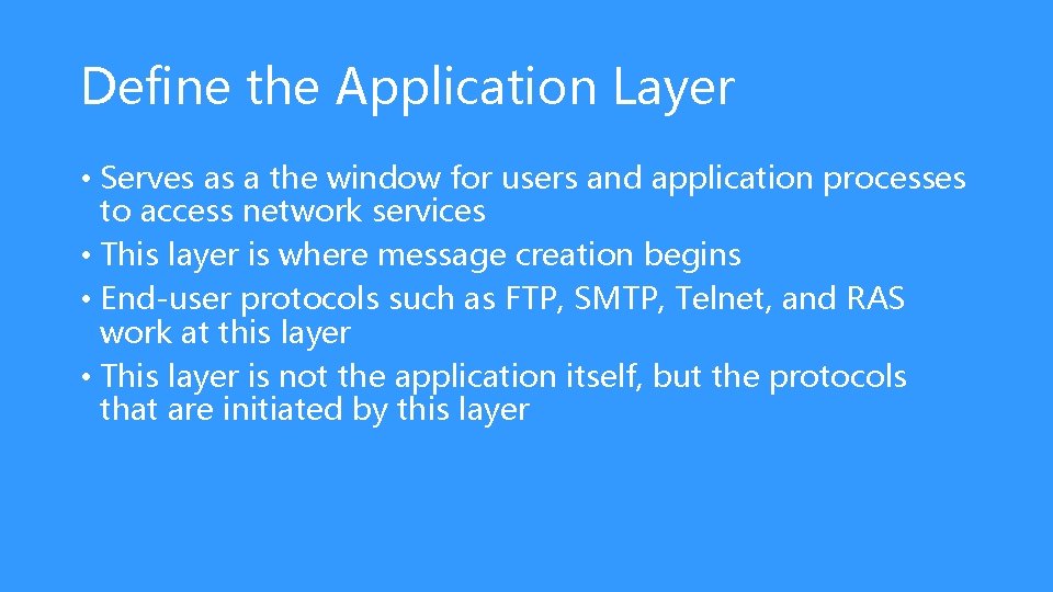 Define the Application Layer • Serves as a the window for users and application