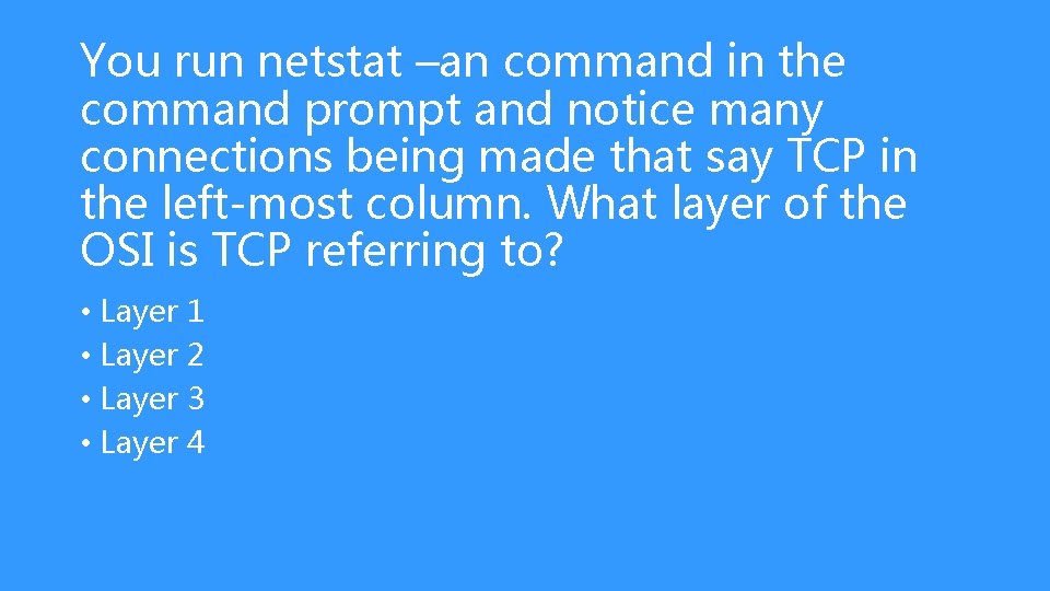 You run netstat –an command in the command prompt and notice many connections being