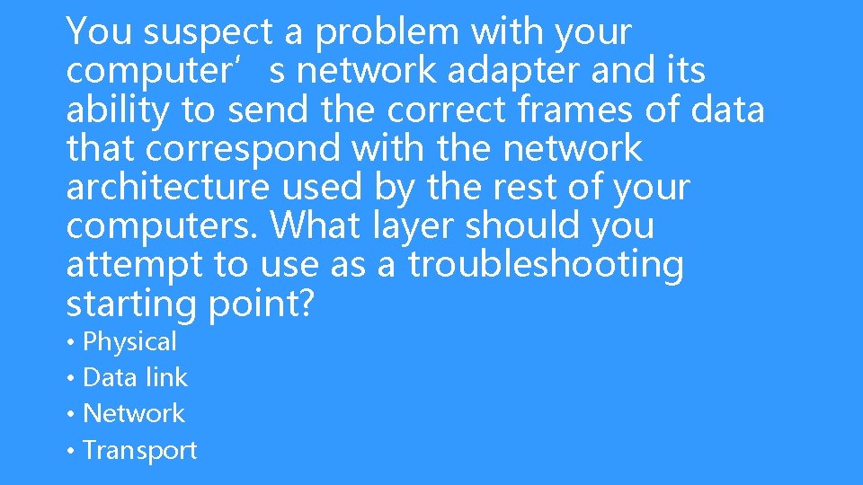 You suspect a problem with your computer’s network adapter and its ability to send