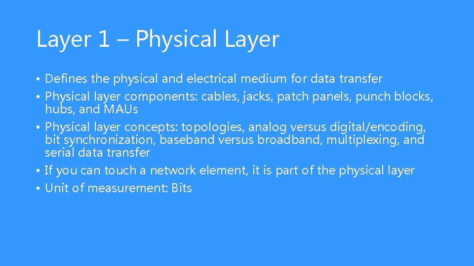 Layer 1 – Physical Layer • Defines the physical and electrical medium for data