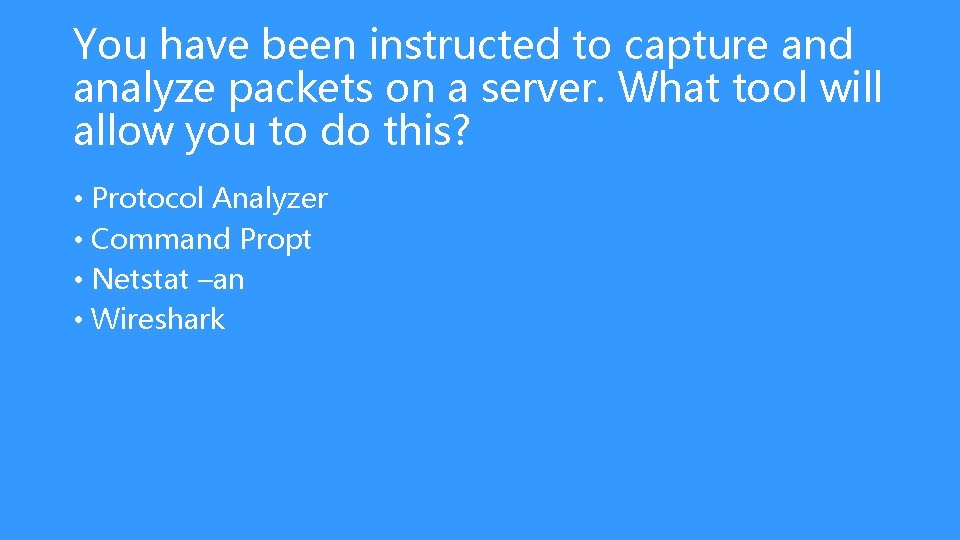 You have been instructed to capture and analyze packets on a server. What tool