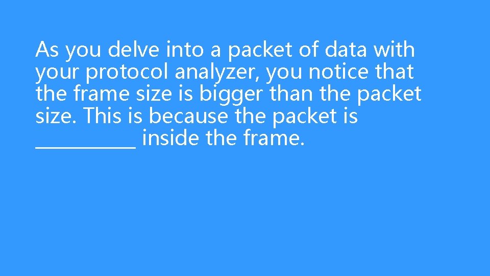 As you delve into a packet of data with your protocol analyzer, you notice