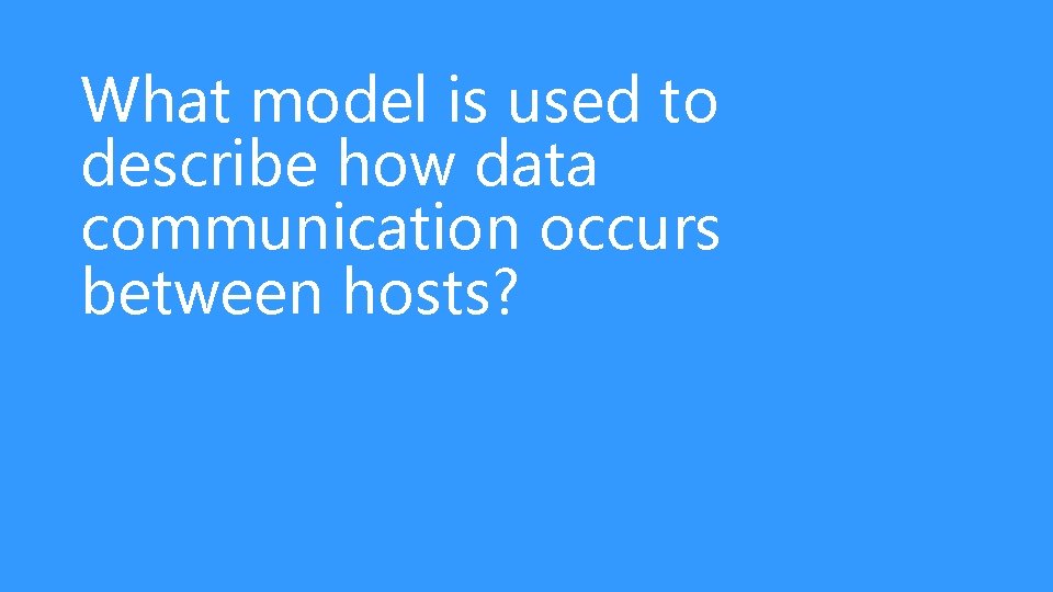 What model is used to describe how data communication occurs between hosts? 