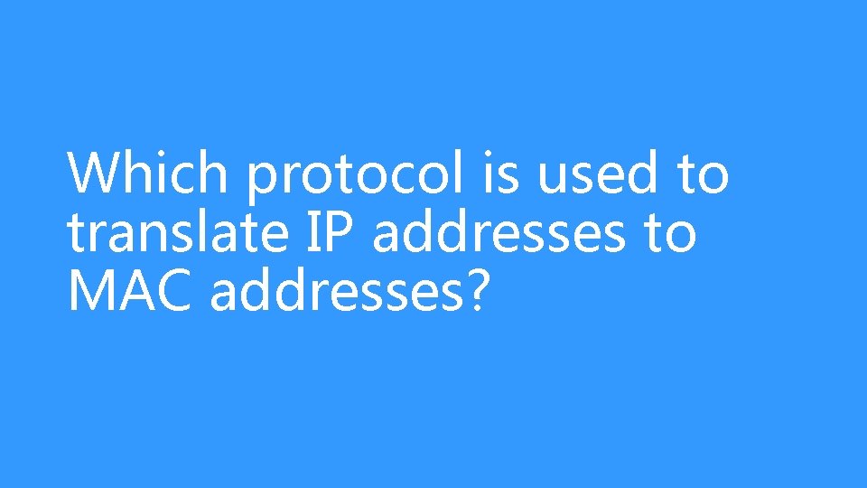 Which protocol is used to translate IP addresses to MAC addresses? 