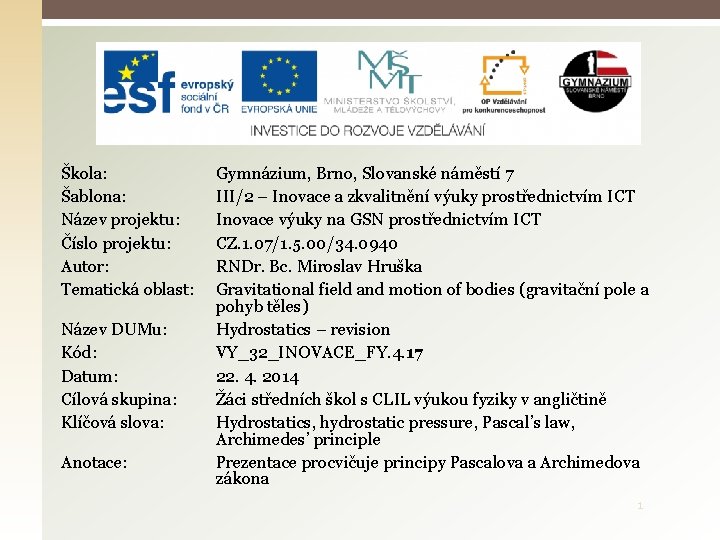 Škola: Šablona: Název projektu: Číslo projektu: Autor: Tematická oblast: Název DUMu: Kód: Datum: Cílová