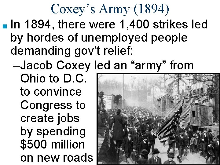 Coxey’s Army (1894) ■ In 1894, there were 1, 400 strikes led by hordes